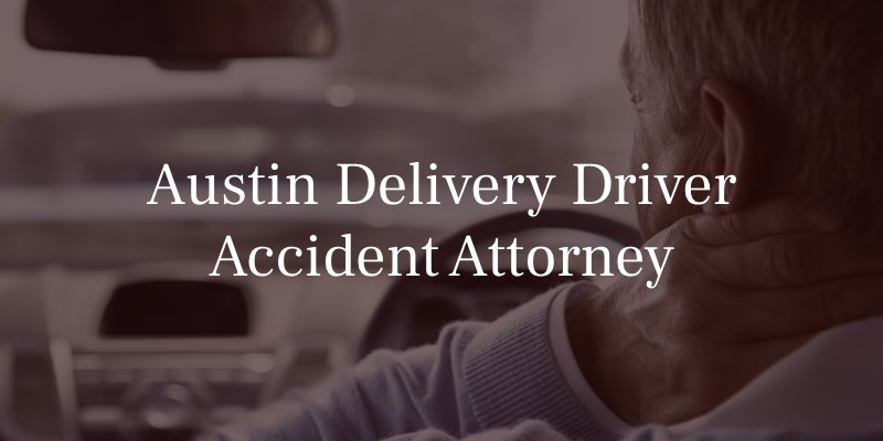 Austin Delivery Driver Accident Attorney